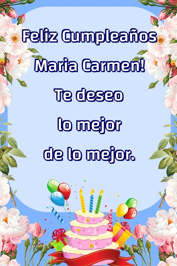 Felicitaciones de cumpleaños - Flores & Tartas | Feliz Cumpleaños Maria Carmen! Te deseo lo mejor de lo mejor.
