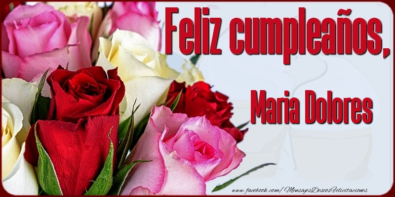 Felicitaciones de cumpleaños - Rosas | Feliz Cumpleaños, Maria Dolores!