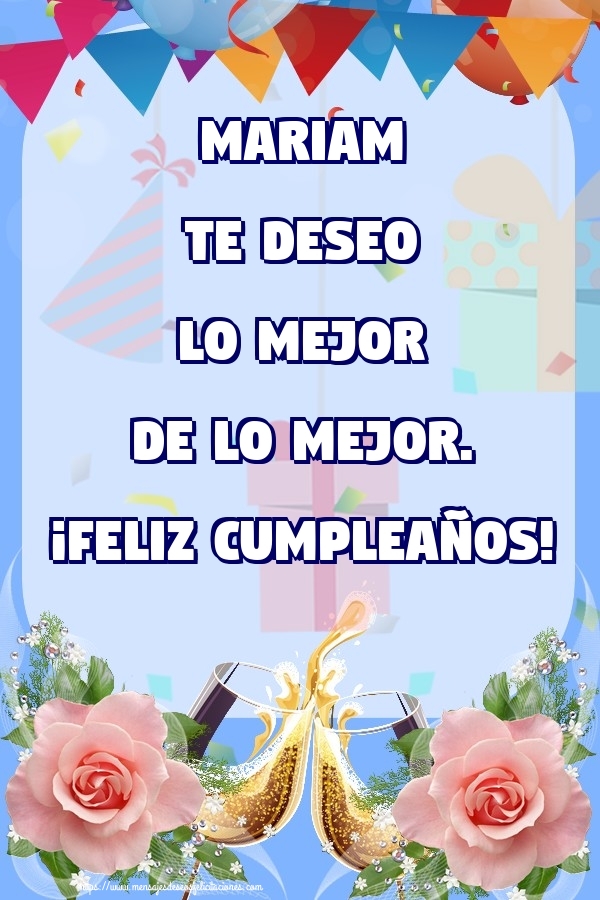 Felicitaciones de cumpleaños - Champán & Flores & Rosas | Mariam te deseo lo mejor de lo mejor. ¡Feliz Cumpleaños!