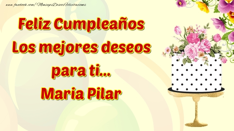 Felicitaciones de cumpleaños - Flores & Tartas | Feliz Cumpleaños Los mejores deseos para ti... Maria Pilar