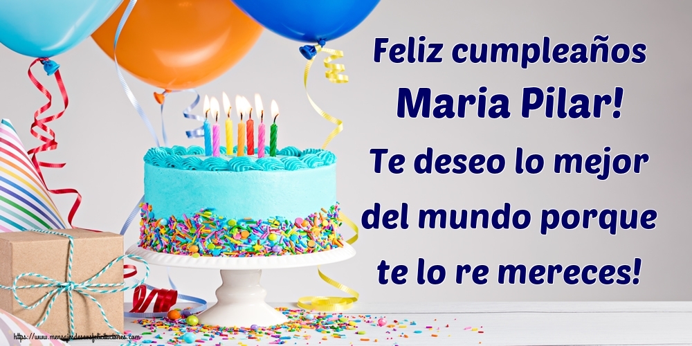 Felicitaciones de cumpleaños - Feliz cumpleaños Maria Pilar! Te deseo lo mejor del mundo porque te lo re mereces!