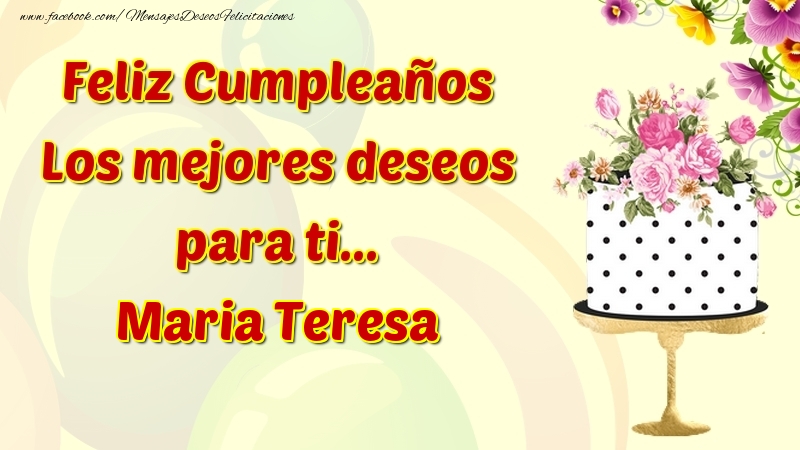 Felicitaciones de cumpleaños - Flores & Tartas | Feliz Cumpleaños Los mejores deseos para ti... Maria Teresa