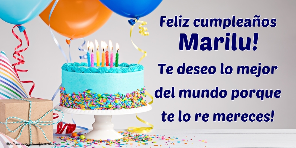Felicitaciones de cumpleaños - Feliz cumpleaños Marilu! Te deseo lo mejor del mundo porque te lo re mereces!