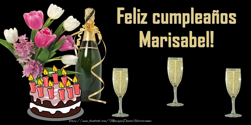 Felicitaciones de cumpleaños - Champán & Flores & Tartas | Feliz cumpleaños Marisabel!