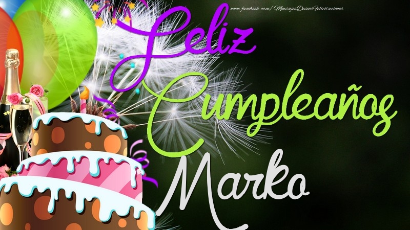 Felicitaciones de cumpleaños - Champán & Globos & Tartas | Feliz Cumpleaños, Marko