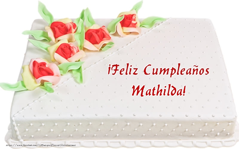Felicitaciones de cumpleaños - ¡Feliz Cumpleaños Mathilda! - Tarta