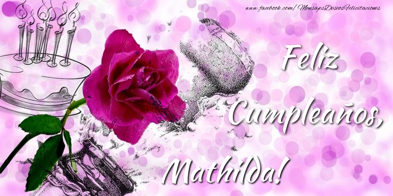 Felicitaciones de cumpleaños - Feliz Cumpleaños, Mathilda!