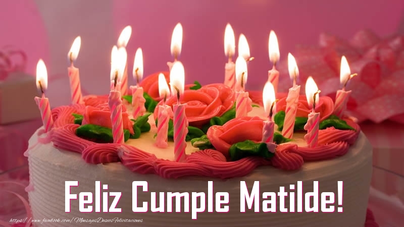 Felicitaciones de cumpleaños - Tartas | Feliz Cumple Matilde!
