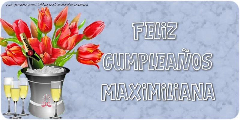 Felicitaciones de cumpleaños - Champán & Flores | Feliz Cumpleaños, Maximiliana!