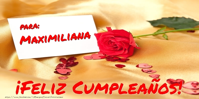 Felicitaciones de cumpleaños - Corazón & Rosas | para: Maximiliana ¡Feliz Cumpleaños!