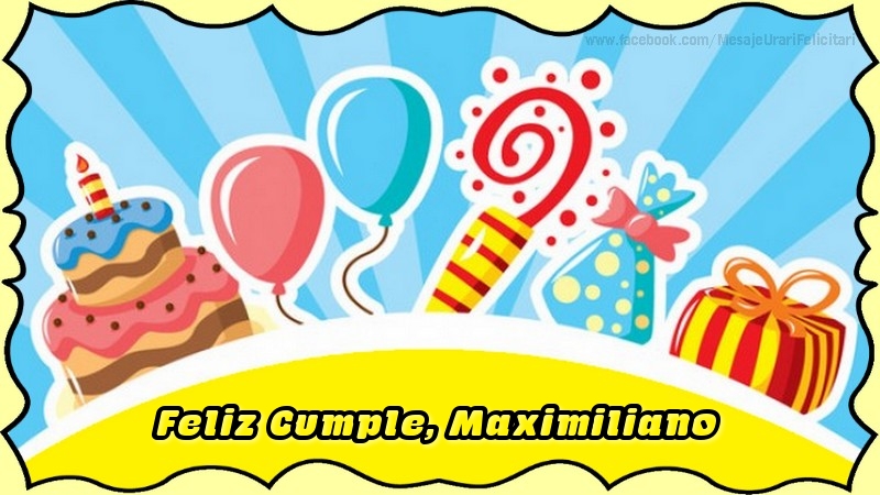 Felicitaciones de cumpleaños - Globos & Regalo & Tartas | Feliz Cumple, Maximiliano