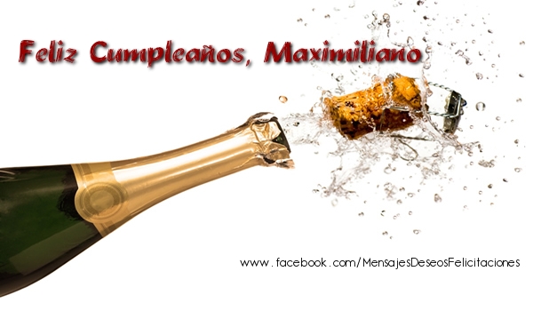 Felicitaciones de cumpleaños - Champán | Feliz Cumpleaños, Maximiliano