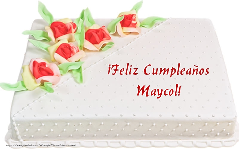 Felicitaciones de cumpleaños - ¡Feliz Cumpleaños Maycol! - Tarta