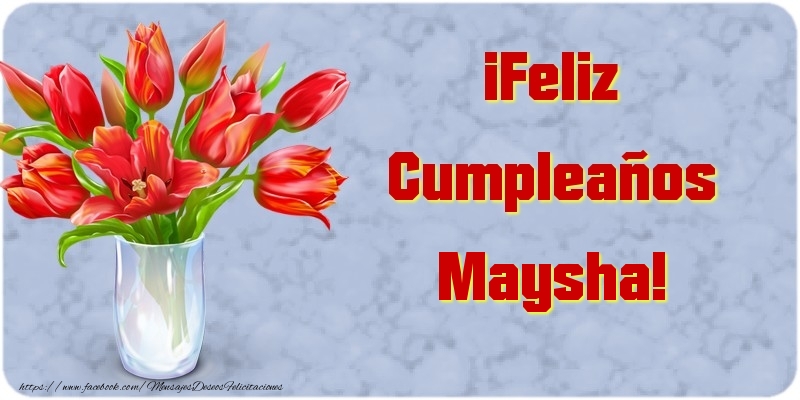 Felicitaciones de cumpleaños - Flores | ¡Feliz Cumpleaños Maysha