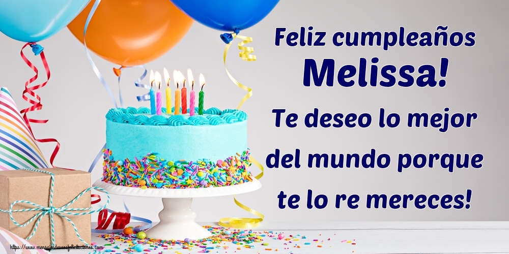 Felicitaciones de cumpleaños - Tartas | Feliz cumpleaños Melissa! Te deseo lo mejor del mundo porque te lo re mereces!