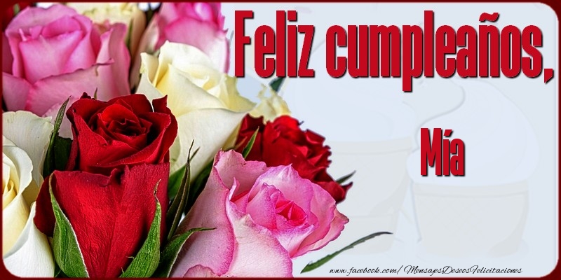 Felicitaciones de cumpleaños - Rosas | Feliz Cumpleaños, Mía!
