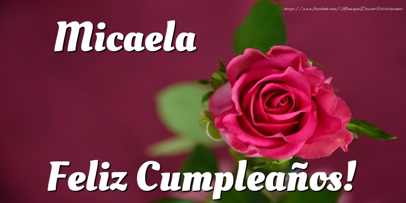  Felicitaciones de cumpleaños - Rosas | Micaela Feliz Cumpleaños!