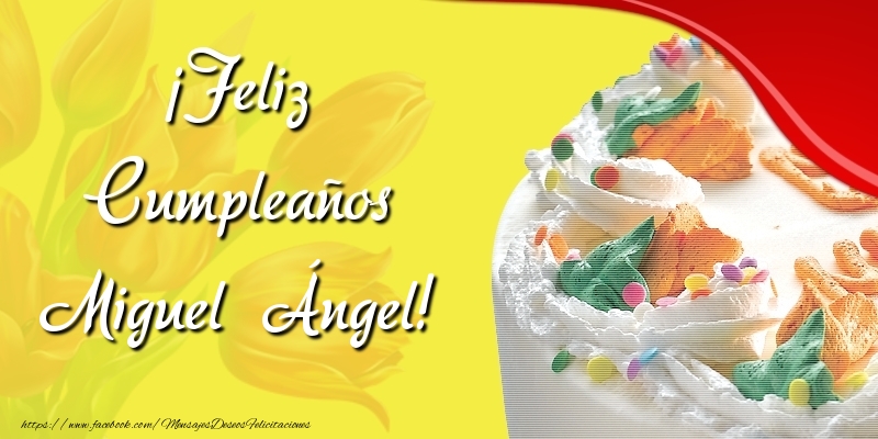 Felicitaciones de cumpleaños - Tartas | ¡Feliz Cumpleaños Miguel Ángel