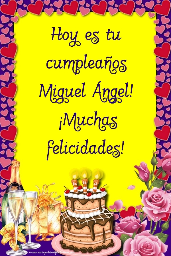 Felicitaciones de cumpleaños - Hoy es tu cumpleaños Miguel Ángel! ¡Muchas felicidades!