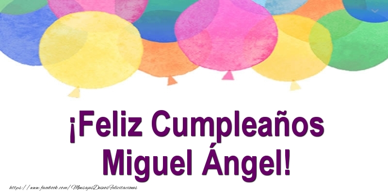 Felicitaciones de cumpleaños - Globos | ¡Feliz Cumpleaños Miguel Ángel!
