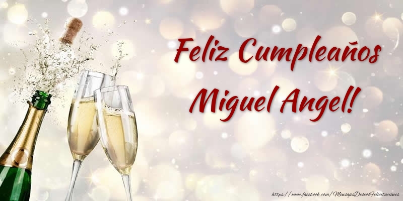 Felicitaciones de cumpleaños - Champán | Feliz Cumpleaños Miguel Angel!