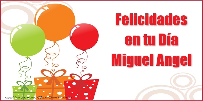 Felicitaciones de cumpleaños - Felicidades en tu Día Miguel Angel