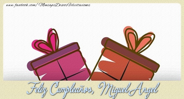 Felicitaciones de cumpleaños - Feliz Cumpleaños, Miguel Angel