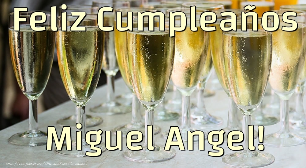 Felicitaciones de cumpleaños - Champán | Feliz Cumpleaños Miguel Angel!