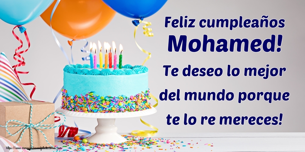 Felicitaciones de cumpleaños - Feliz cumpleaños Mohamed! Te deseo lo mejor del mundo porque te lo re mereces!