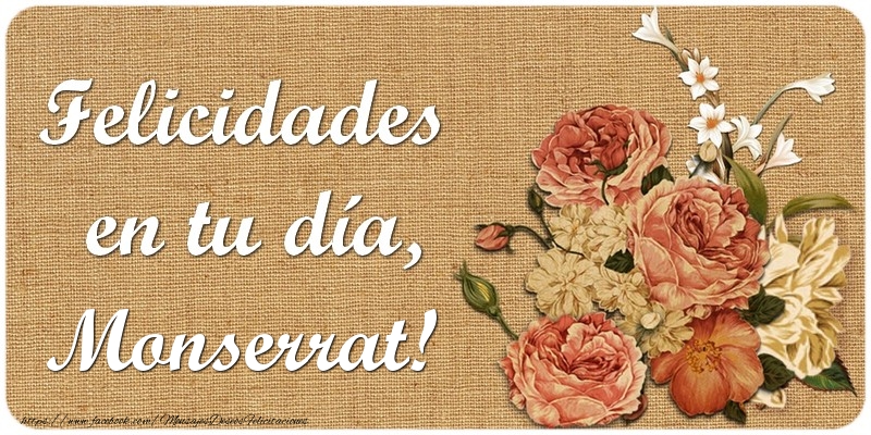Felicitaciones de cumpleaños - Flores | Felicidades en tu día, Monserrat!