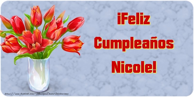 Felicitaciones de cumpleaños - Flores | ¡Feliz Cumpleaños Nicole