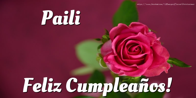 Felicitaciones de cumpleaños - Rosas | Paili Feliz Cumpleaños!