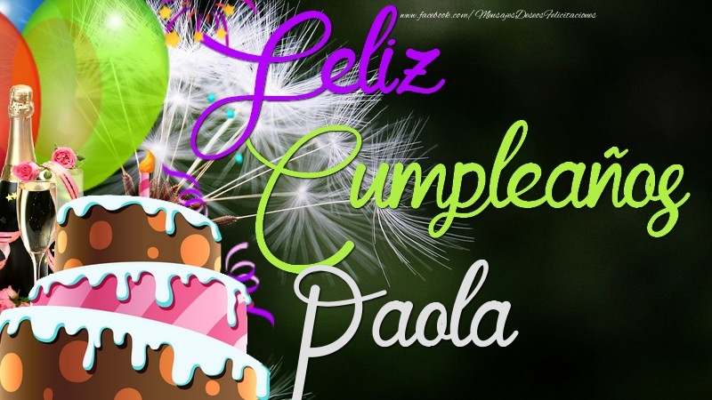 Felicitaciones de cumpleaños - Champán & Globos & Tartas | Feliz Cumpleaños, Paola