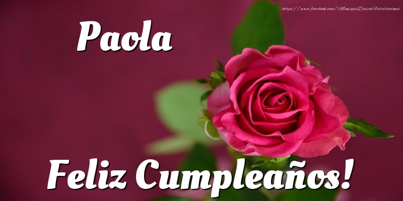 Felicitaciones de cumpleaños - Rosas | Paola Feliz Cumpleaños!