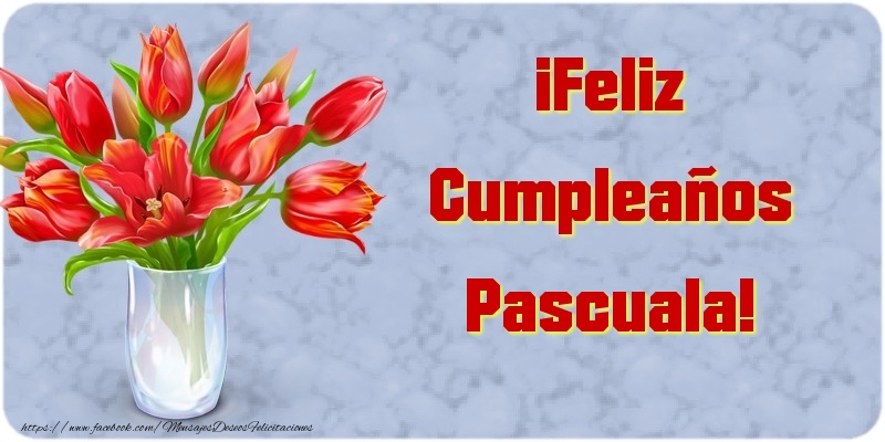 Felicitaciones de cumpleaños - ¡Feliz Cumpleaños Pascuala