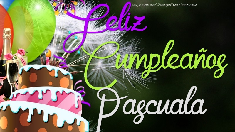Felicitaciones de cumpleaños - Champán & Globos & Tartas | Feliz Cumpleaños, Pascuala