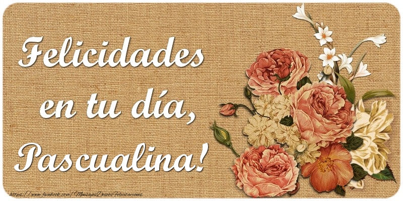 Felicitaciones de cumpleaños - Felicidades en tu día, Pascualina!
