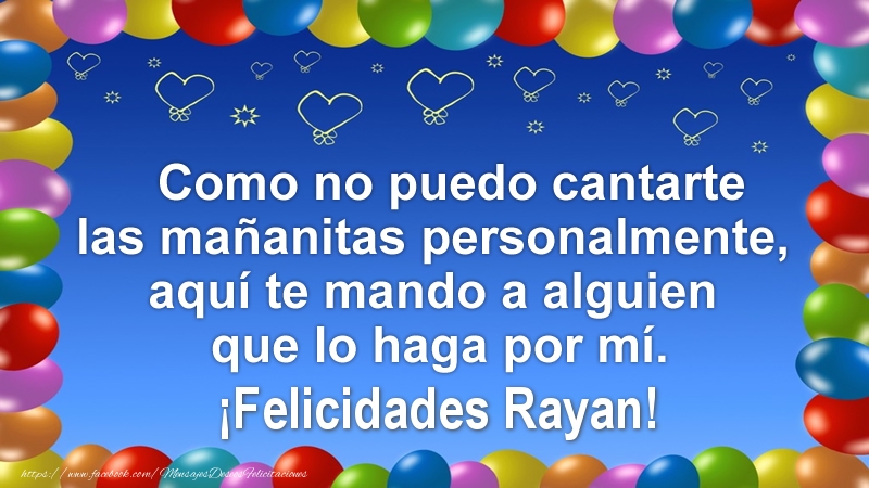  Felicitaciones de cumpleaños - Globos | Como no puedo cantarte las mañanitas personalmente, aquí te mando a alguien que lo haga por mí. ¡Felicidades Rayan!