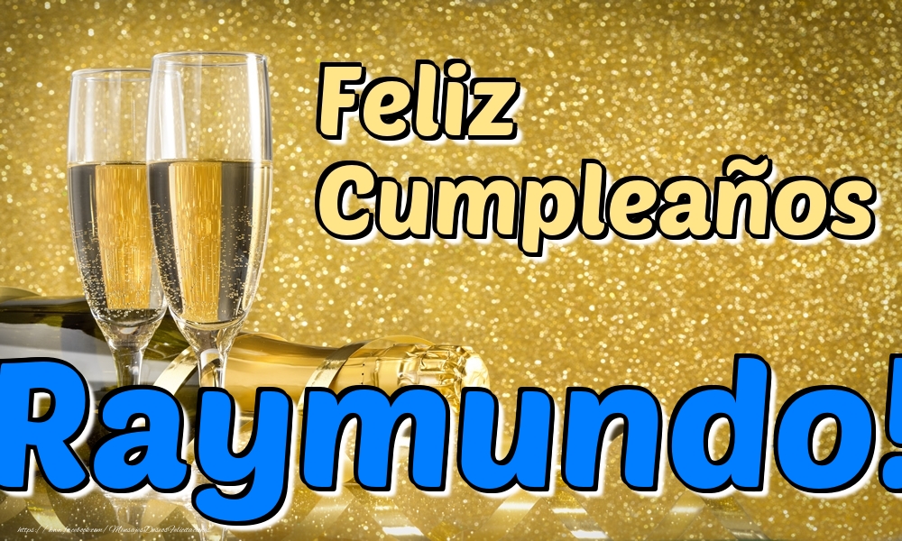 Felicitaciones de cumpleaños - Feliz Cumpleaños Raymundo!