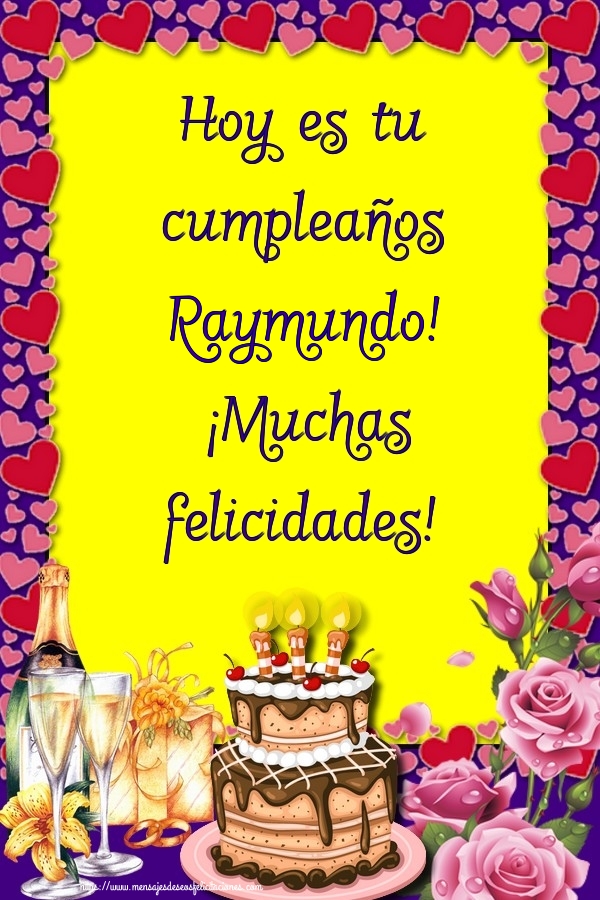 Felicitaciones de cumpleaños - Hoy es tu cumpleaños Raymundo! ¡Muchas felicidades!
