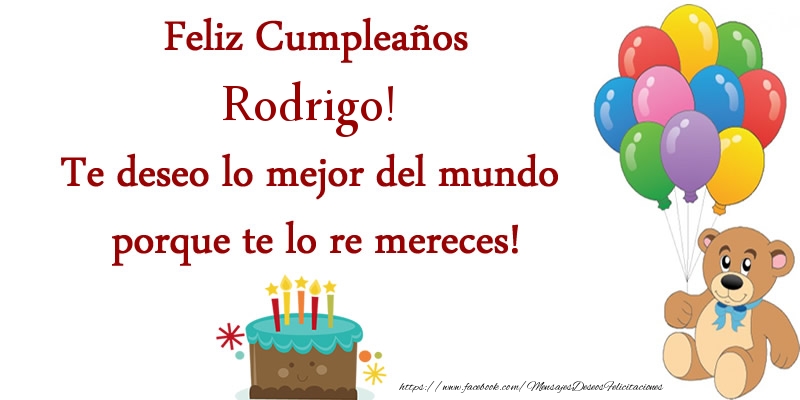 Felicitaciones de cumpleaños - Globos & Osos & Tartas | Feliz cumpleaños Rodrigo. Te deseo lo mejor del mundo porque te lo re mereces!