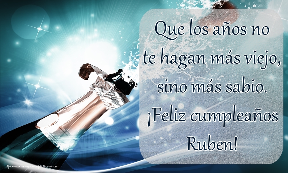 Felicitaciones de cumpleaños - Que los años no te hagan más viejo, sino más sabio. ¡Feliz cumpleaños Ruben!