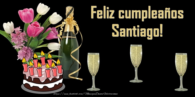 Felicitaciones de cumpleaños - Champán & Flores & Tartas | Feliz cumpleaños Santiago!