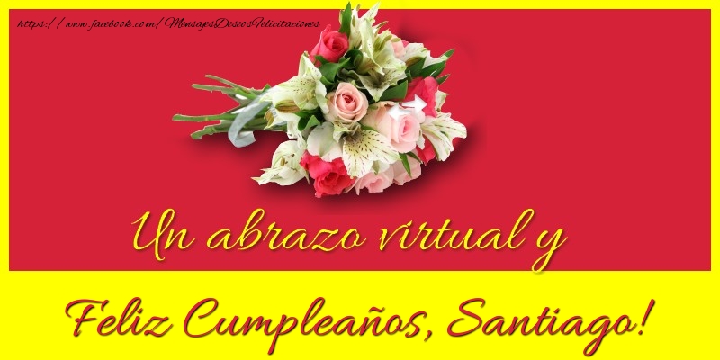 Felicitaciones de cumpleaños - Ramo De Flores | Feliz Cumpleaños, Santiago!