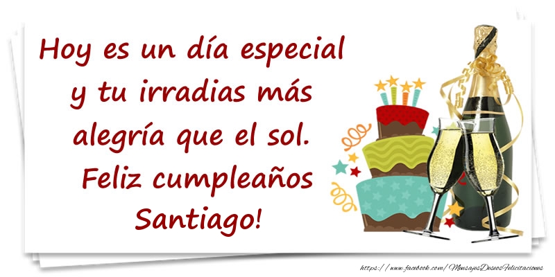 Felicitaciones de cumpleaños - Hoy es un día especial y tu irradias más alegría que el sol. Feliz cumpleaños Santiago!