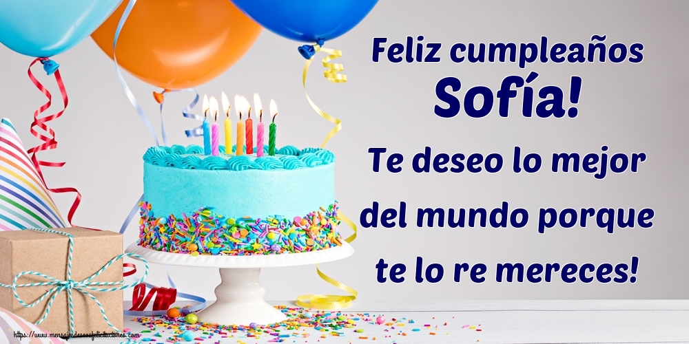 Felicitaciones de cumpleaños - Tartas | Feliz cumpleaños Sofía! Te deseo lo mejor del mundo porque te lo re mereces!