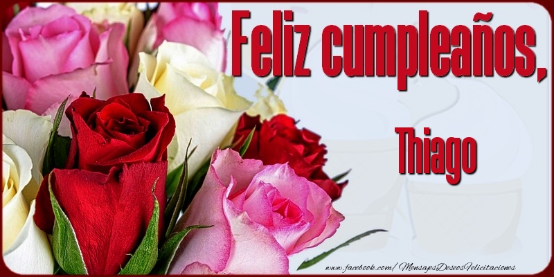 Felicitaciones de cumpleaños - Rosas | Feliz Cumpleaños, Thiago!