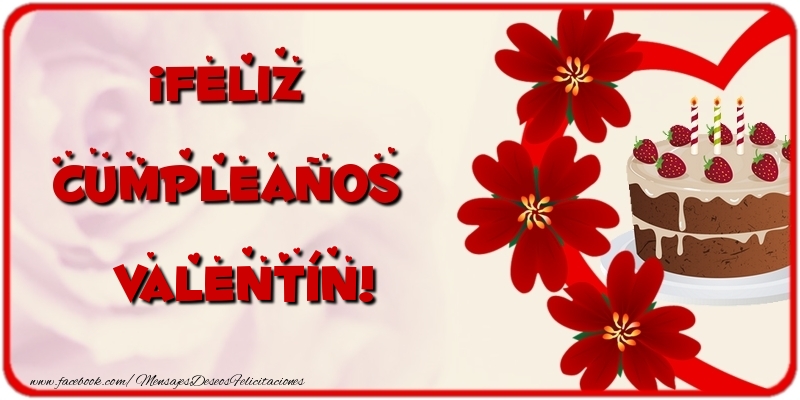 Felicitaciones de cumpleaños - Flores & Tartas | ¡Feliz Cumpleaños Valentín