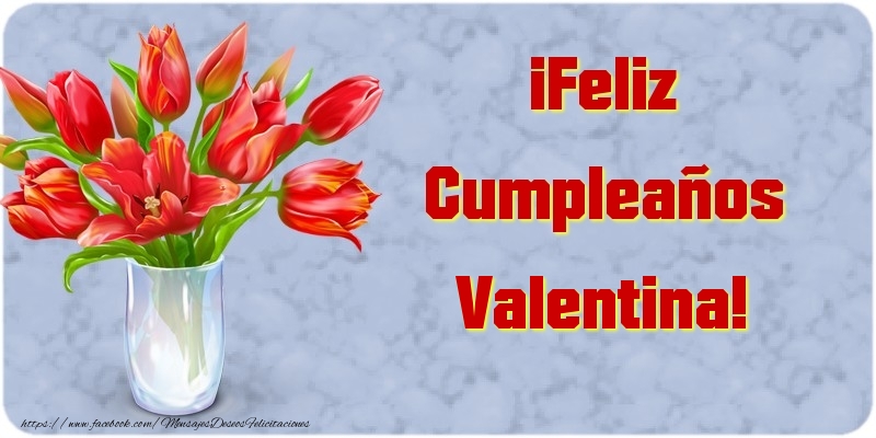 Felicitaciones de cumpleaños - Flores | ¡Feliz Cumpleaños Valentina