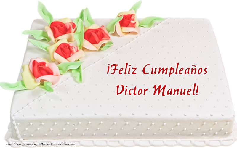 Felicitaciones de cumpleaños - ¡Feliz Cumpleaños Victor Manuel! - Tarta
